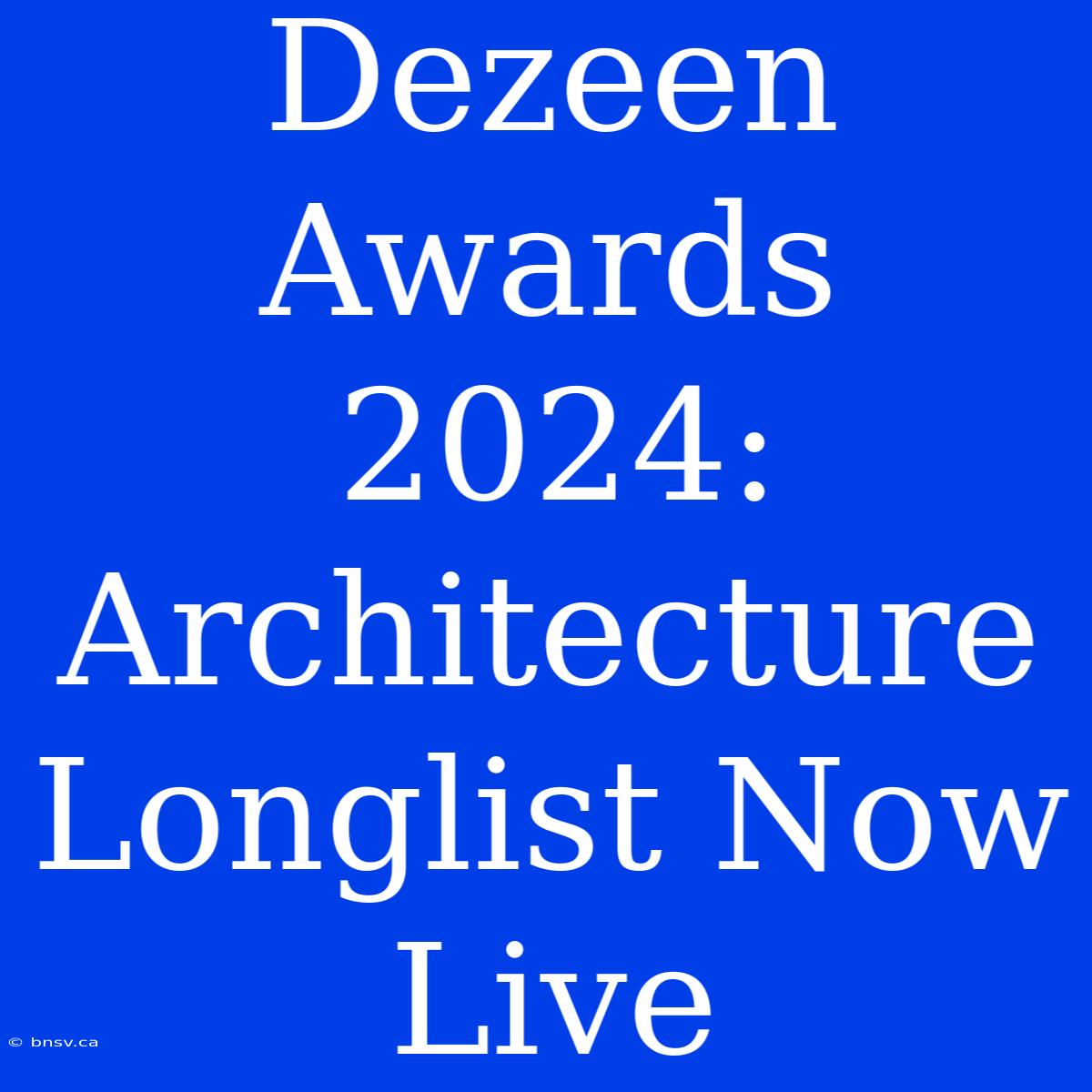 Dezeen Awards 2024: Architecture Longlist Now Live