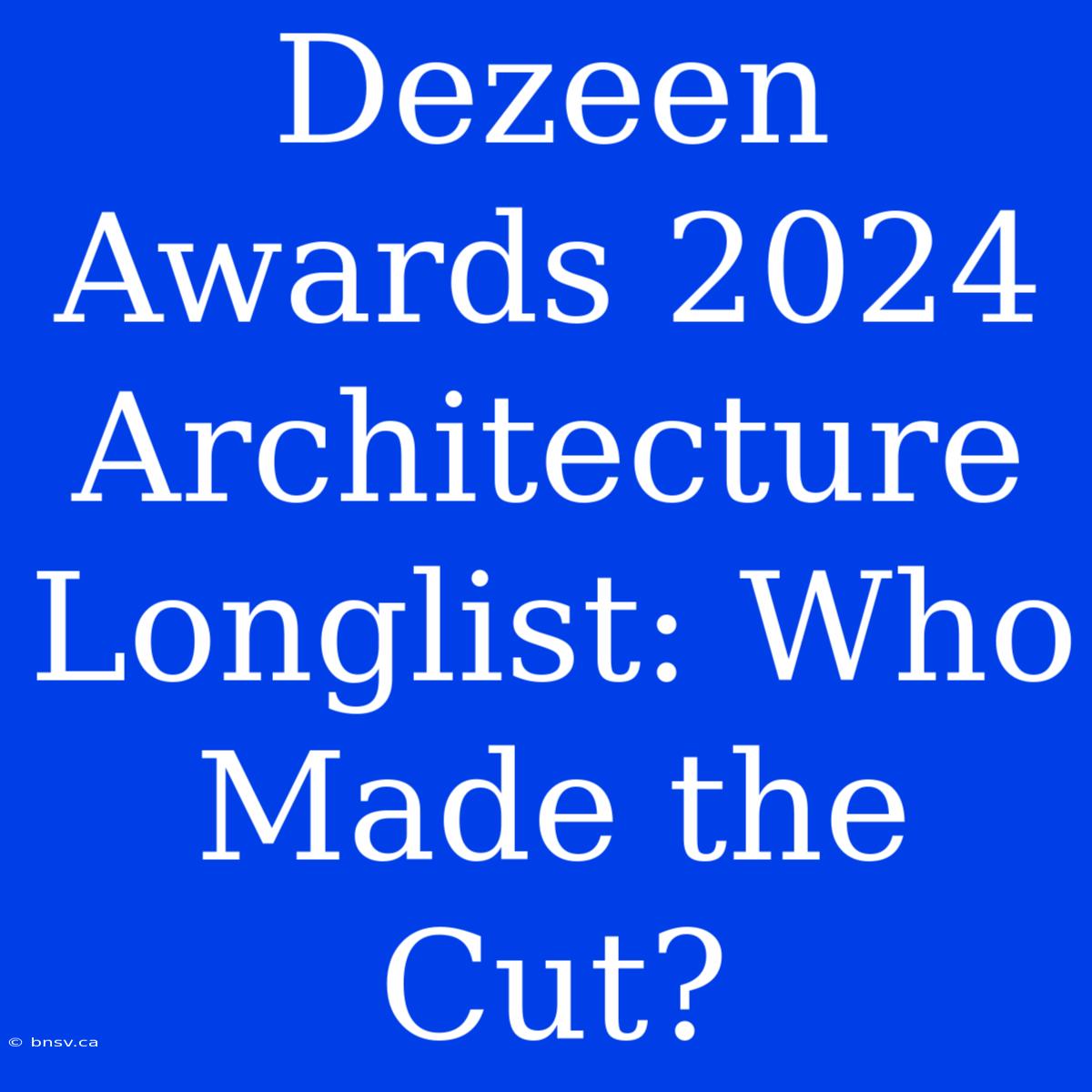 Dezeen Awards 2024 Architecture Longlist: Who Made The Cut?