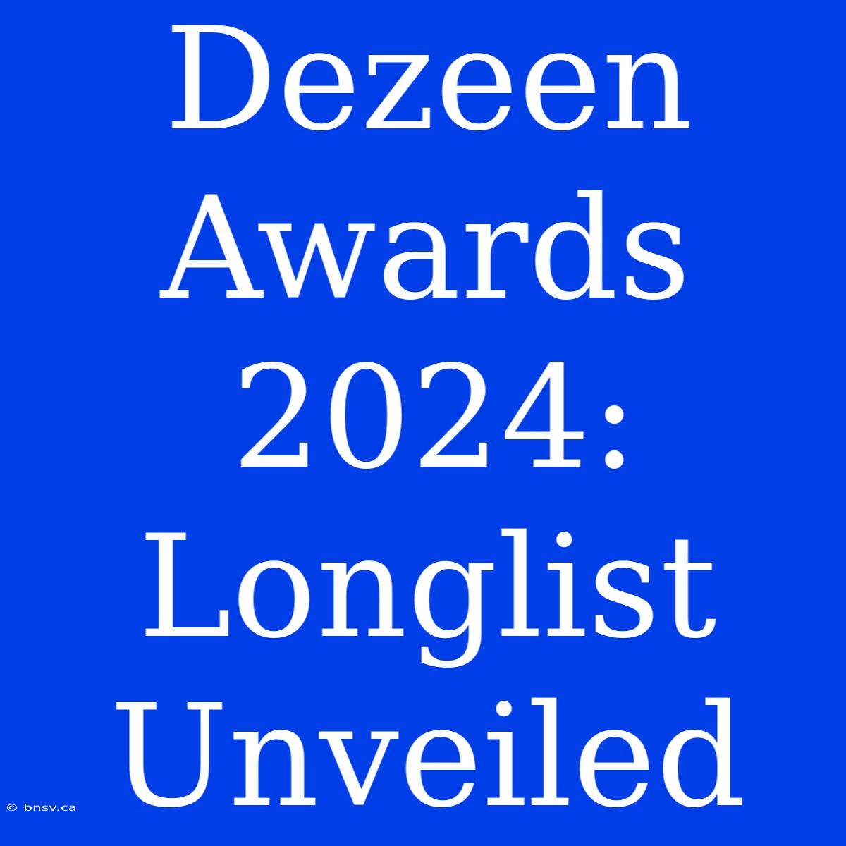 Dezeen Awards 2024: Longlist Unveiled