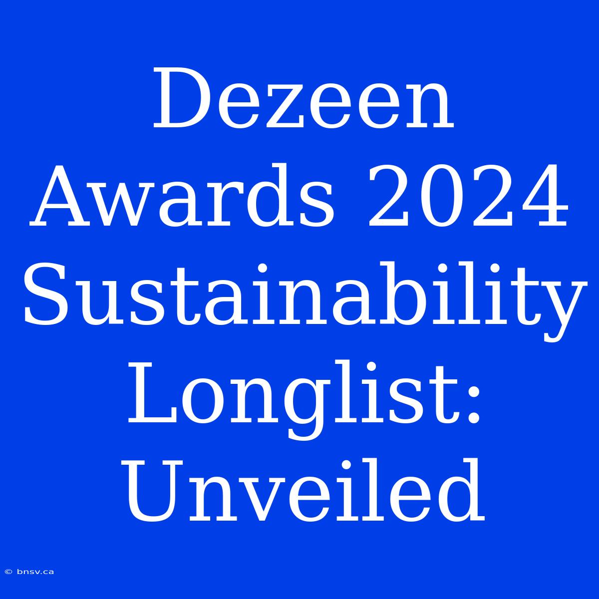 Dezeen Awards 2024 Sustainability Longlist: Unveiled