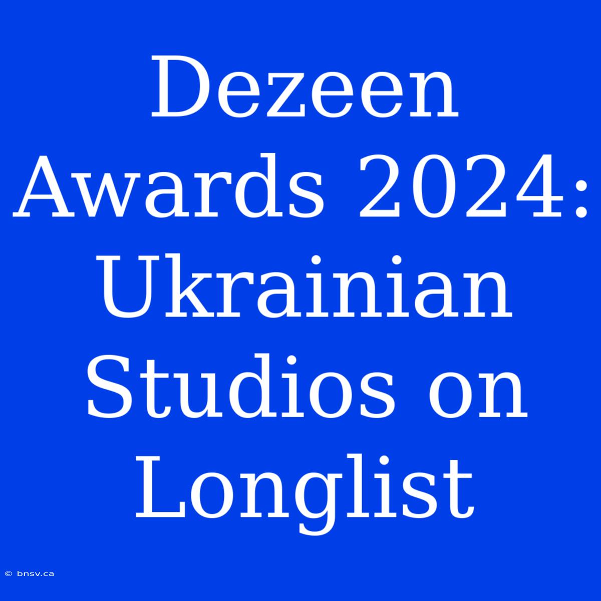 Dezeen Awards 2024: Ukrainian Studios On Longlist