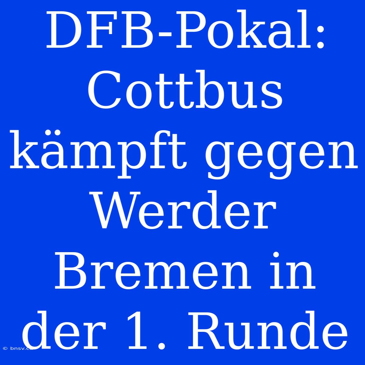 DFB-Pokal: Cottbus Kämpft Gegen Werder Bremen In Der 1. Runde