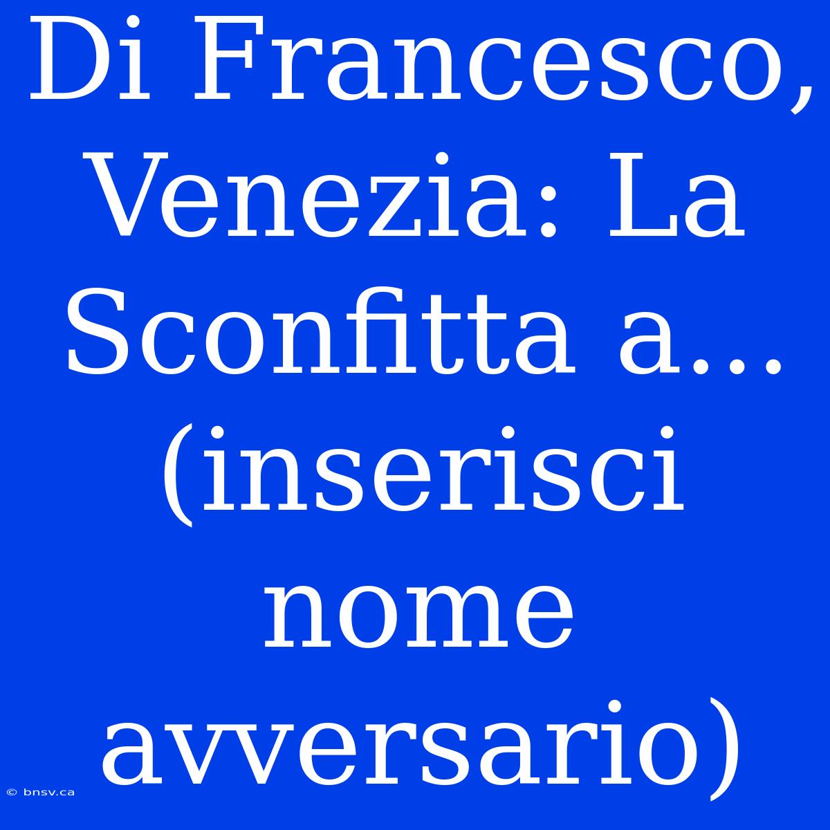 Di Francesco, Venezia: La Sconfitta A... (inserisci Nome Avversario)