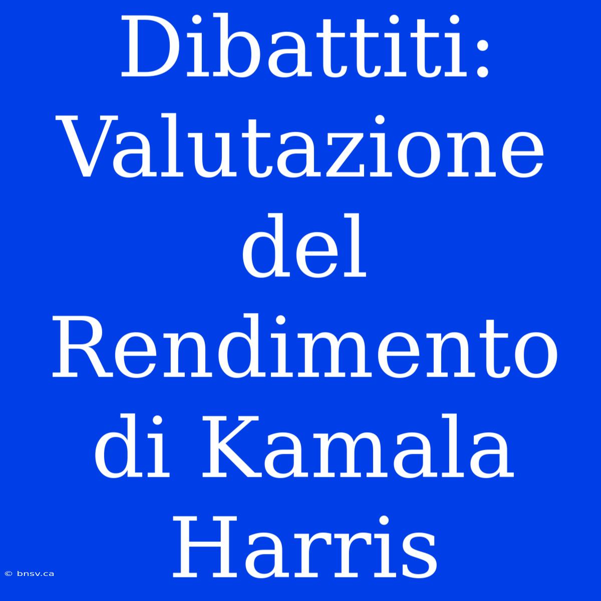 Dibattiti: Valutazione Del Rendimento Di Kamala Harris