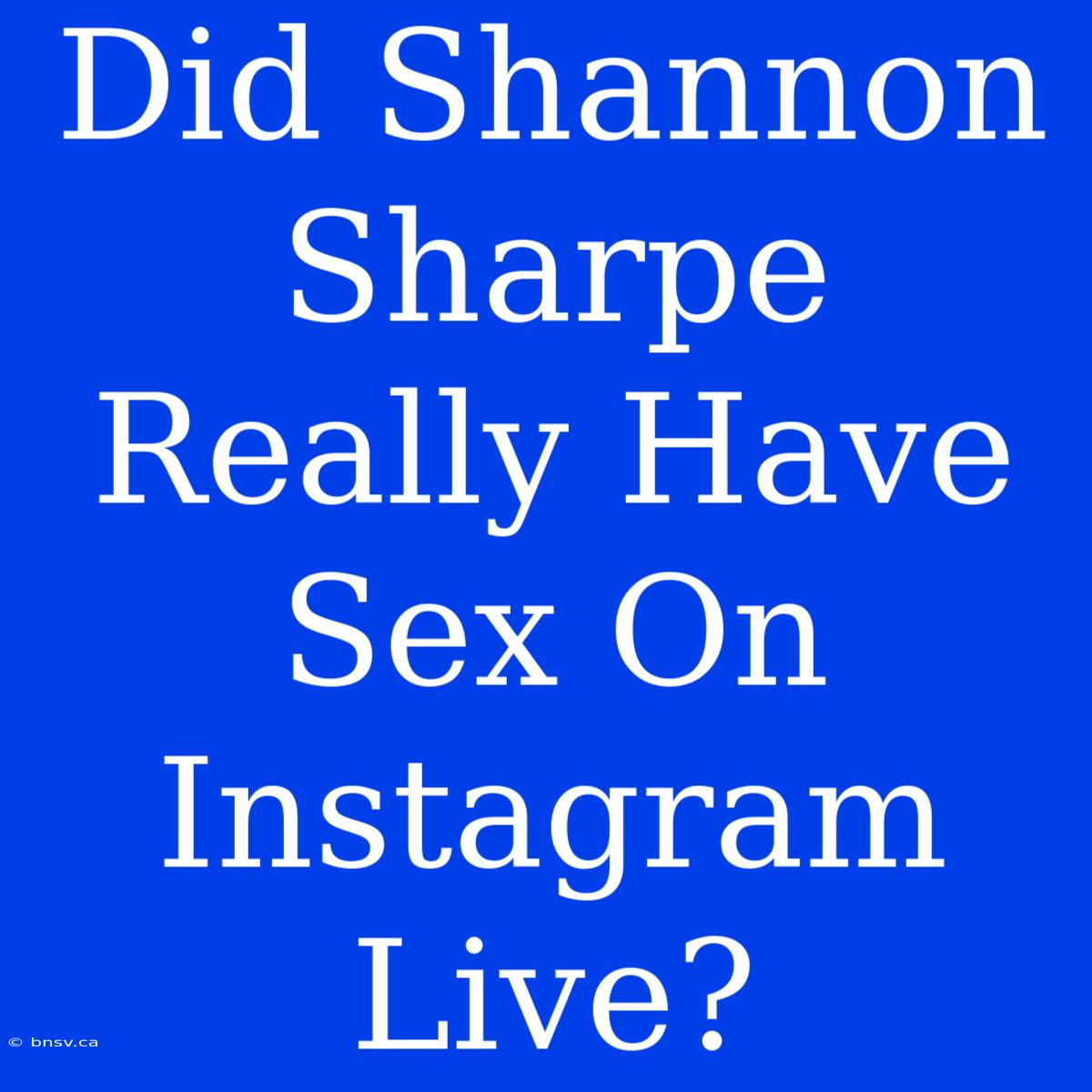 Did Shannon Sharpe Really Have Sex On Instagram Live?