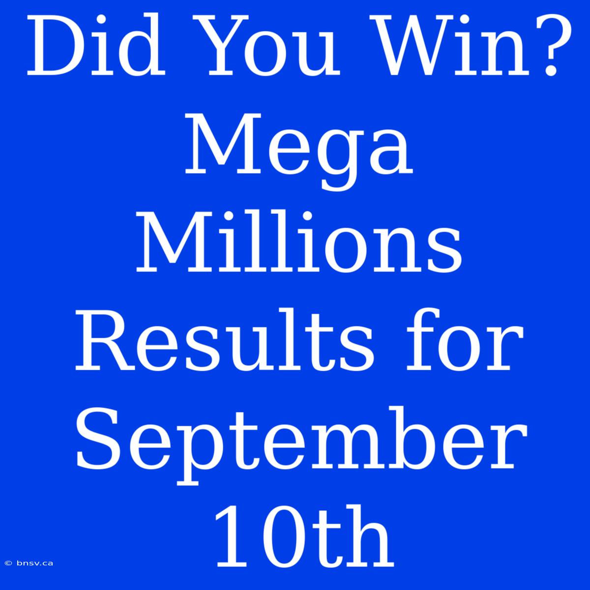 Did You Win? Mega Millions Results For September 10th