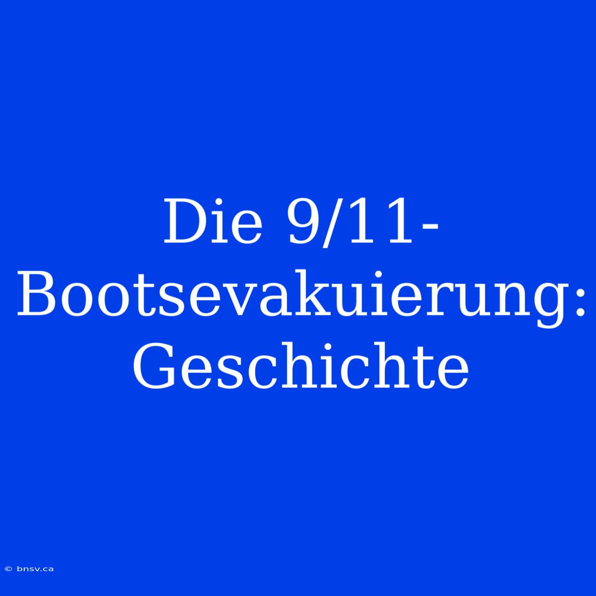 Die 9/11-Bootsevakuierung: Geschichte