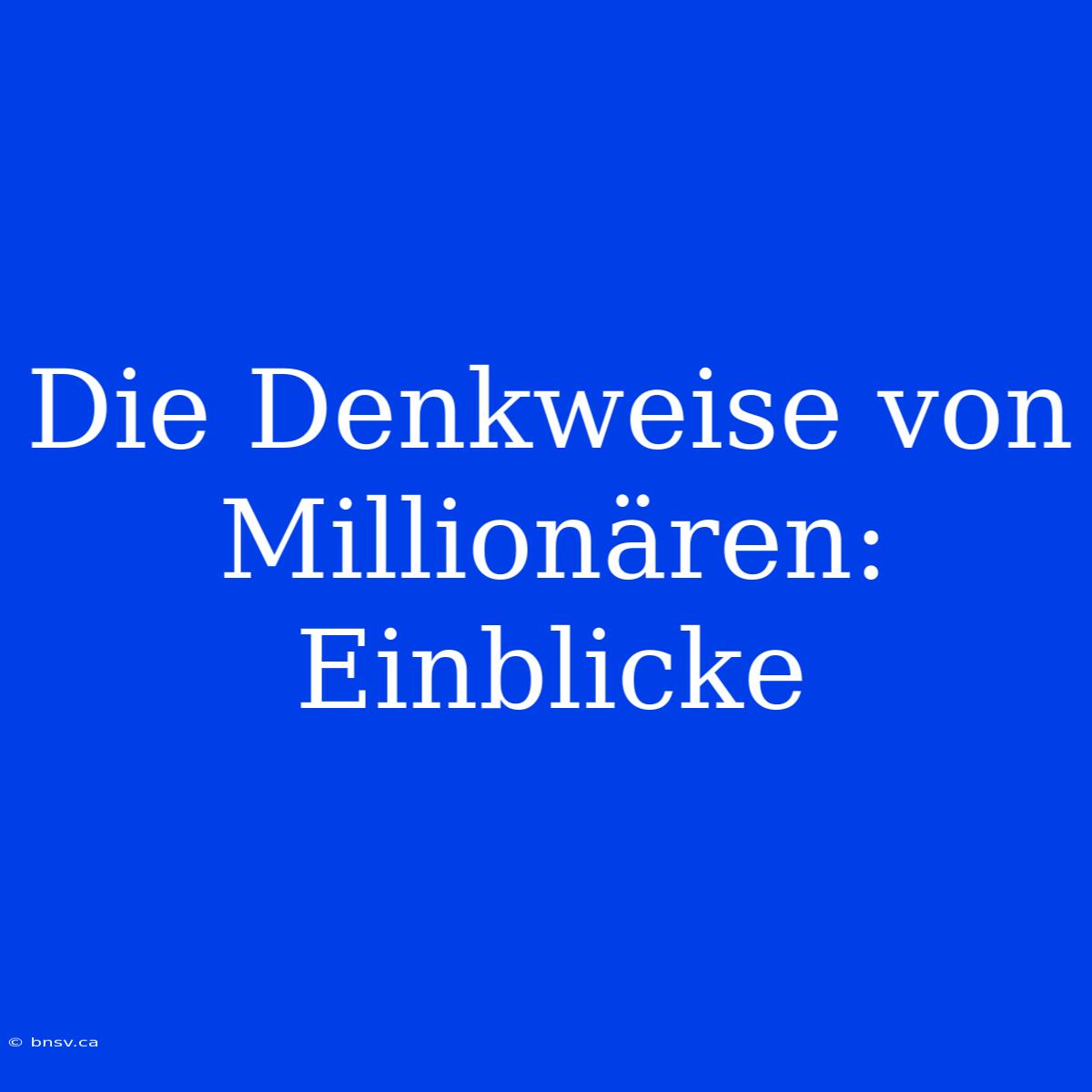 Die Denkweise Von Millionären: Einblicke