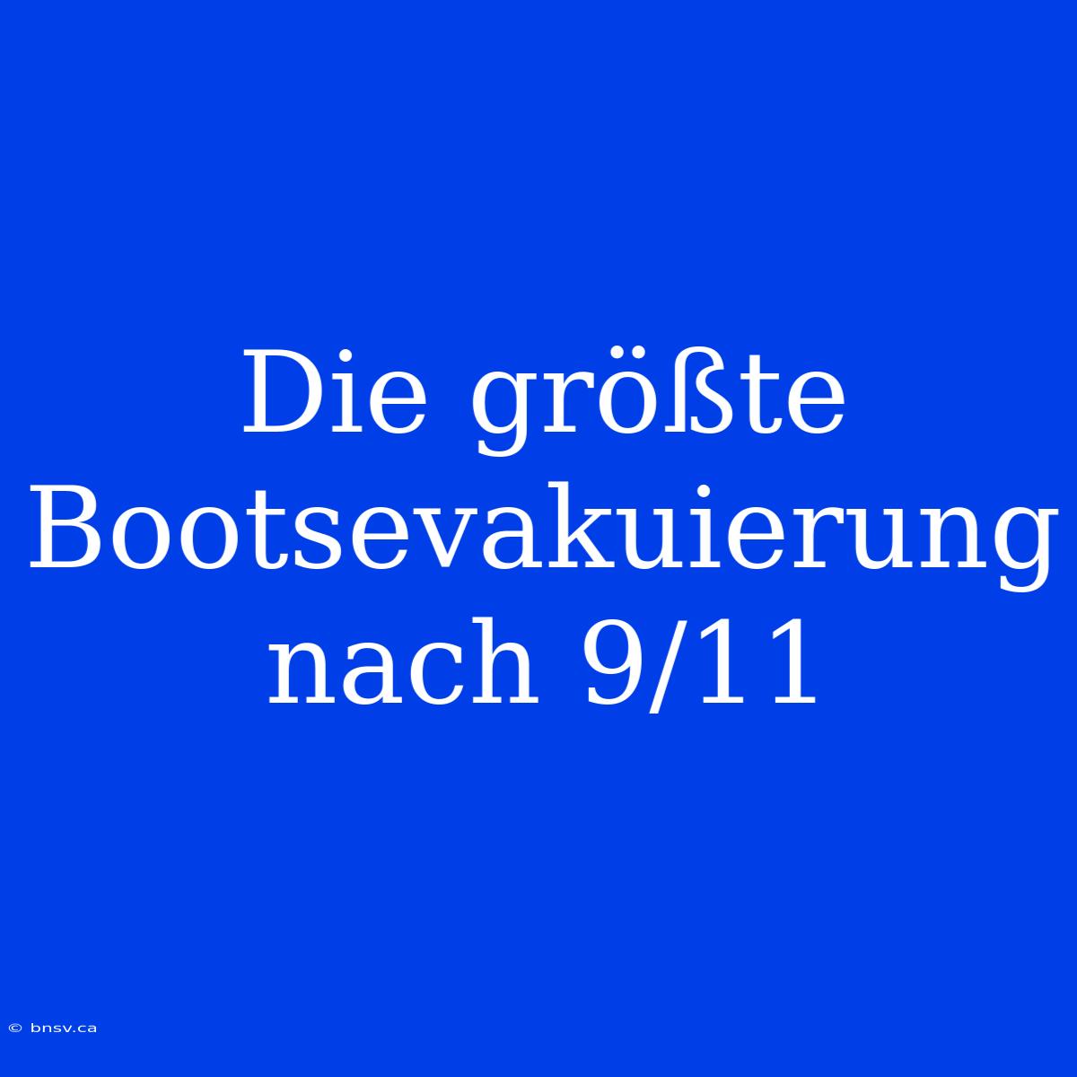 Die Größte Bootsevakuierung Nach 9/11