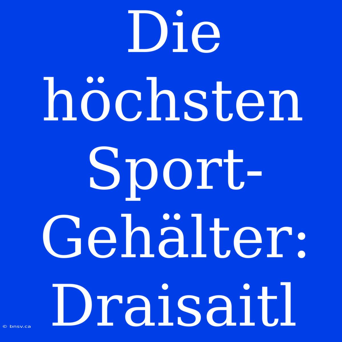 Die Höchsten Sport-Gehälter: Draisaitl