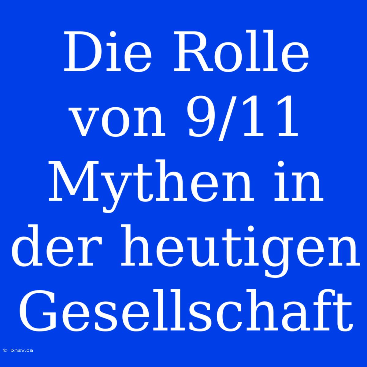 Die Rolle Von 9/11 Mythen In Der Heutigen Gesellschaft