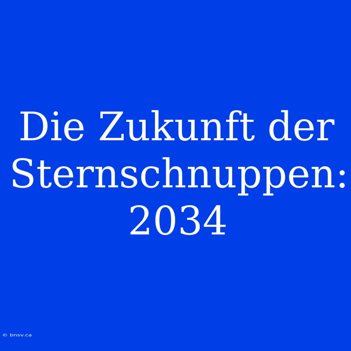 Die Zukunft Der Sternschnuppen: 2034