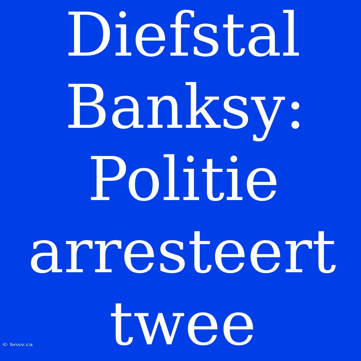 Diefstal Banksy: Politie Arresteert Twee