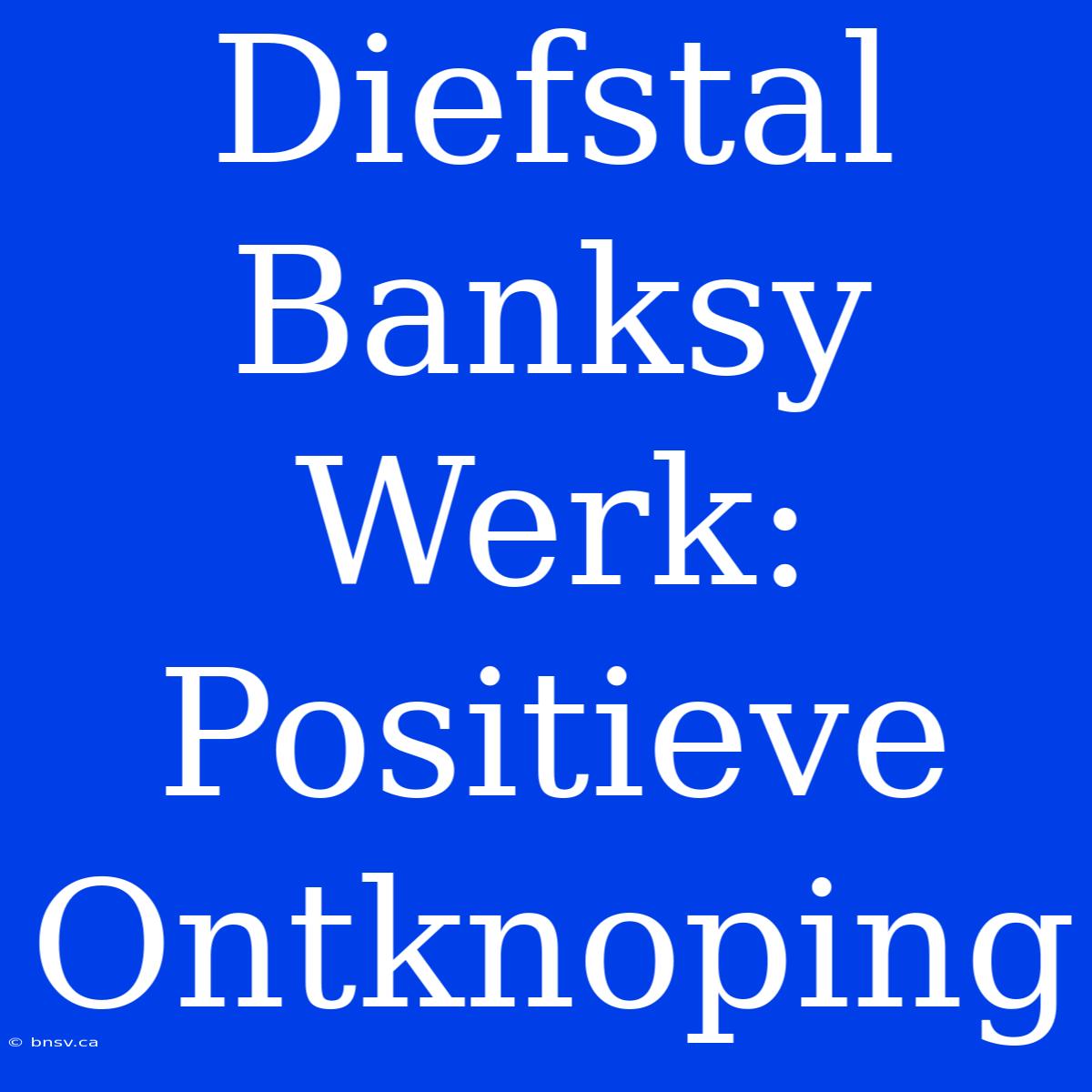 Diefstal Banksy Werk: Positieve Ontknoping