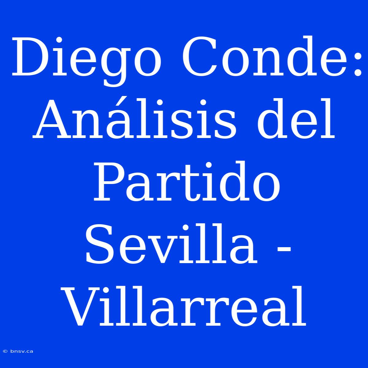 Diego Conde: Análisis Del Partido Sevilla - Villarreal