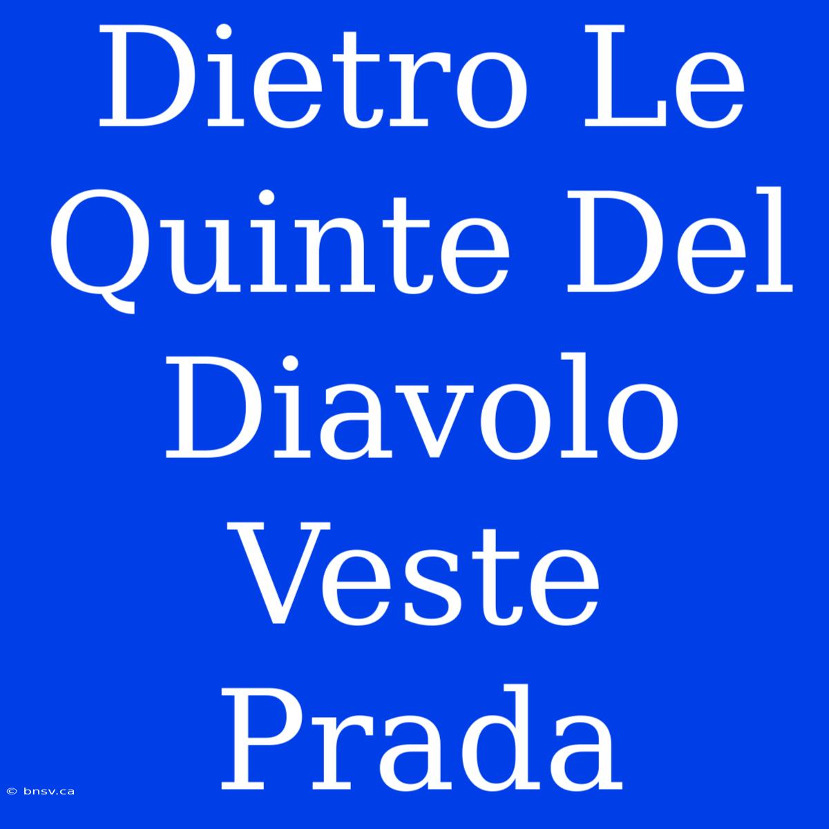 Dietro Le Quinte Del Diavolo Veste Prada