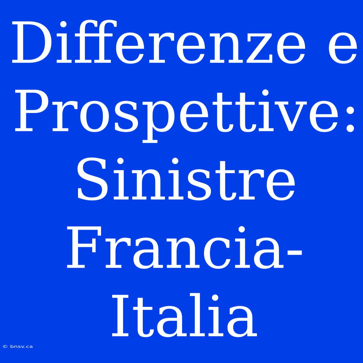 Differenze E Prospettive: Sinistre Francia-Italia