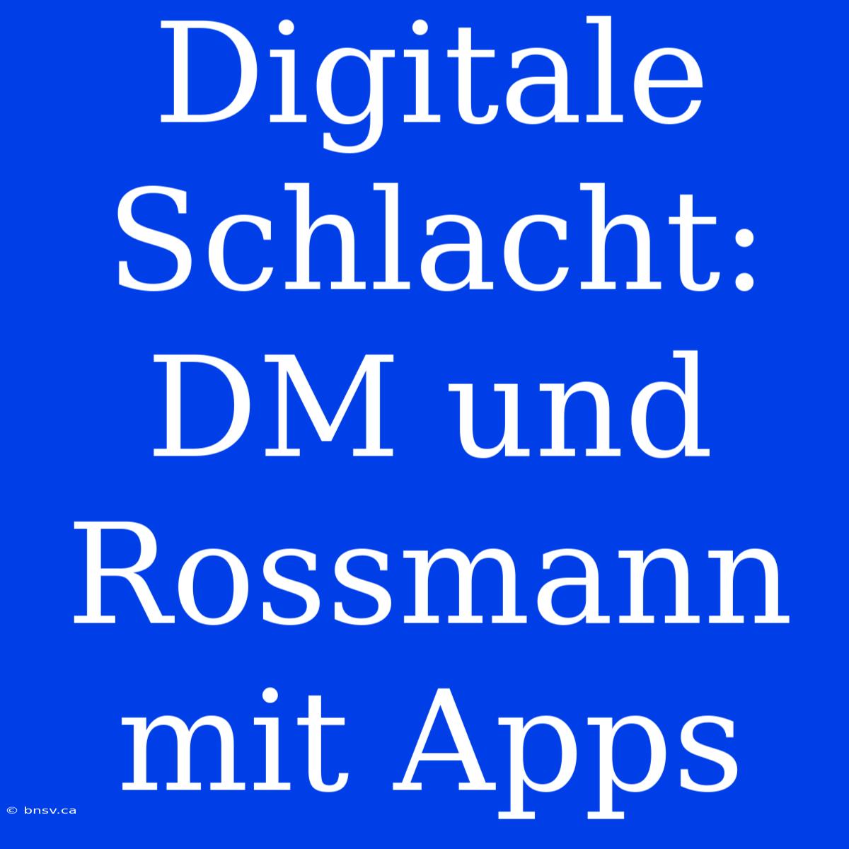 Digitale Schlacht: DM Und Rossmann Mit Apps