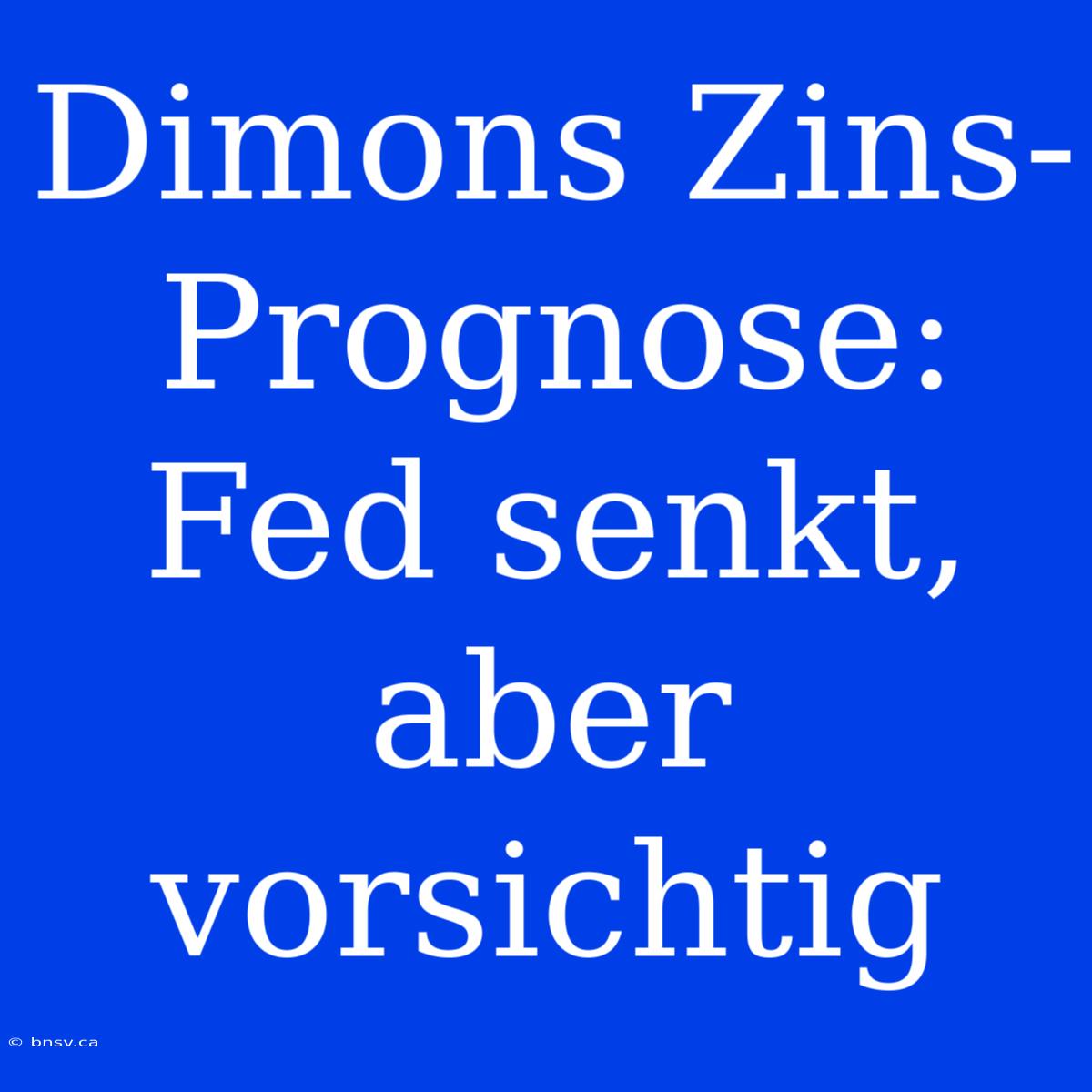 Dimons Zins-Prognose: Fed Senkt, Aber Vorsichtig