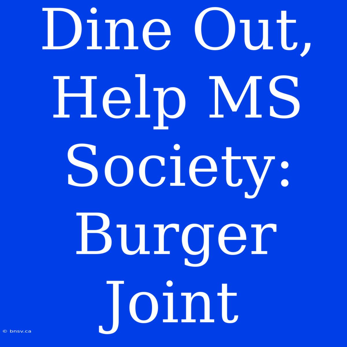 Dine Out, Help MS Society: Burger Joint