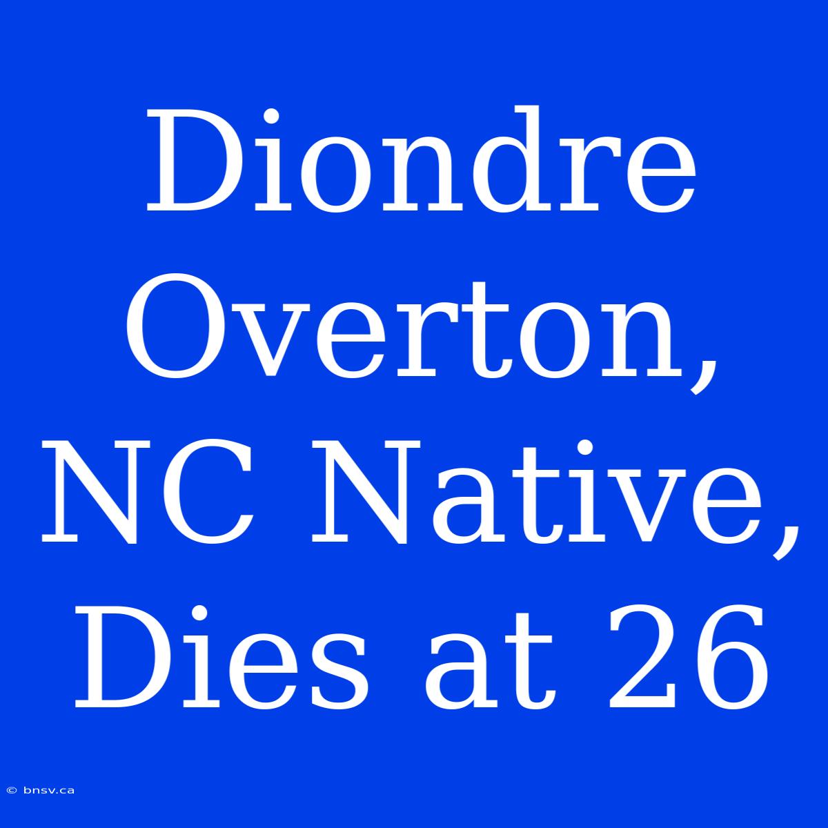 Diondre Overton, NC Native, Dies At 26