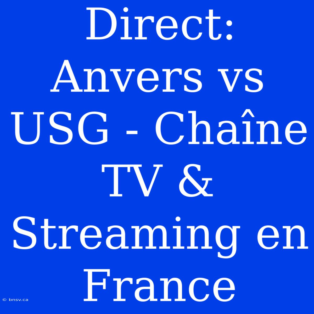 Direct: Anvers Vs USG - Chaîne TV & Streaming En France