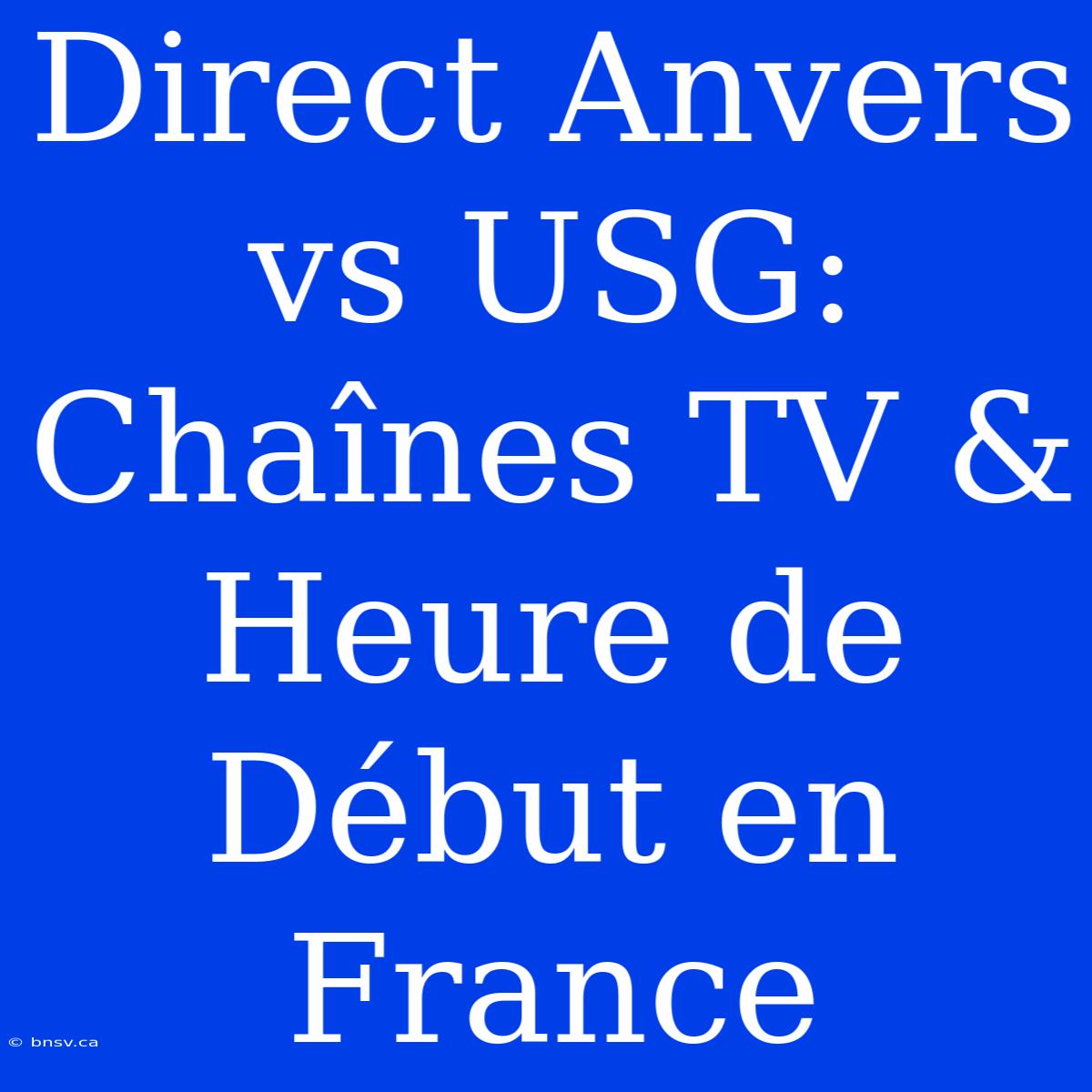 Direct Anvers Vs USG: Chaînes TV & Heure De Début En France