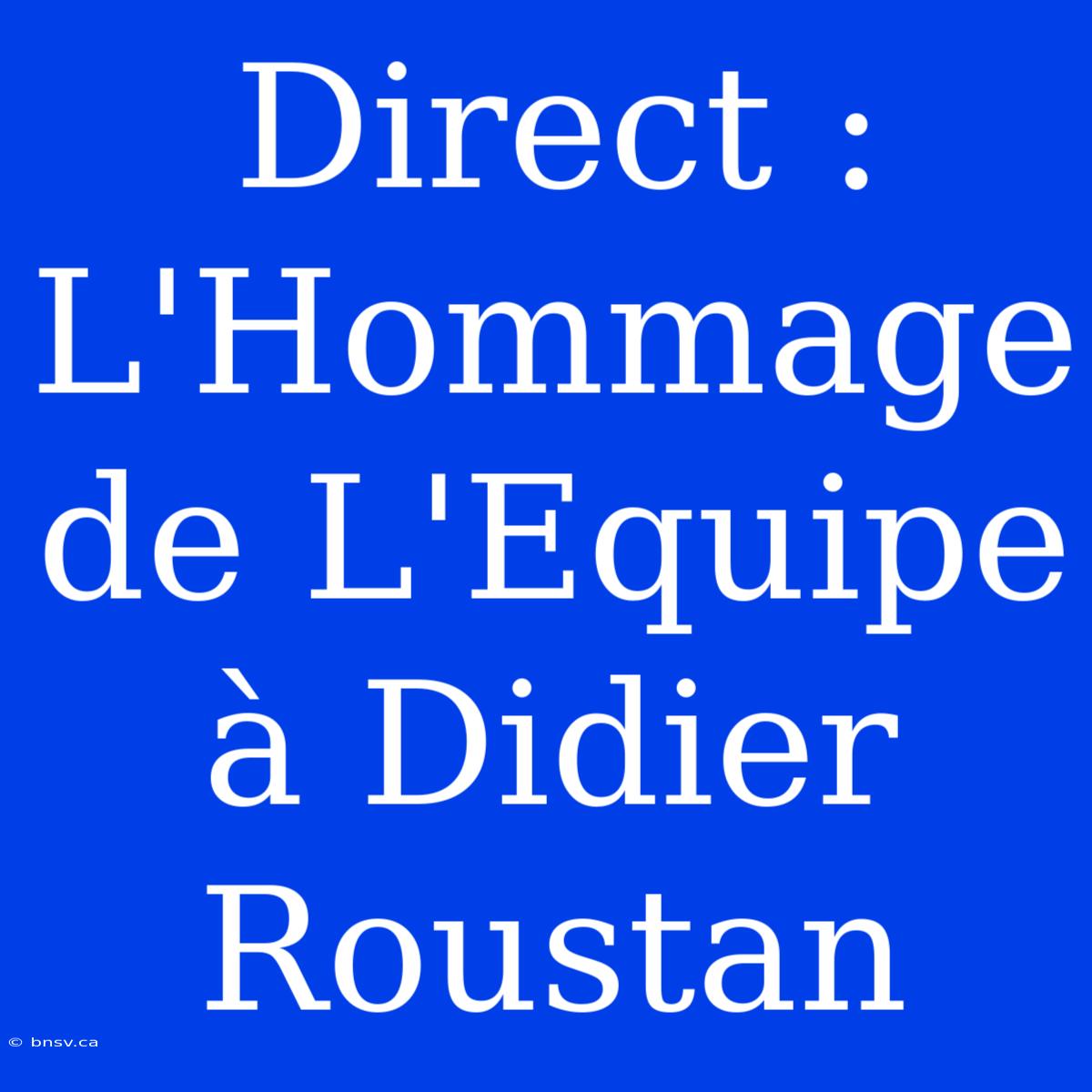 Direct : L'Hommage De L'Equipe À Didier Roustan