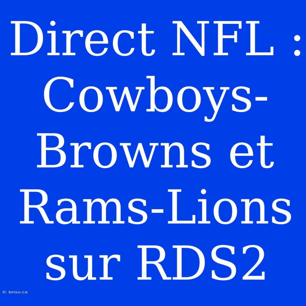 Direct NFL : Cowboys-Browns Et Rams-Lions Sur RDS2