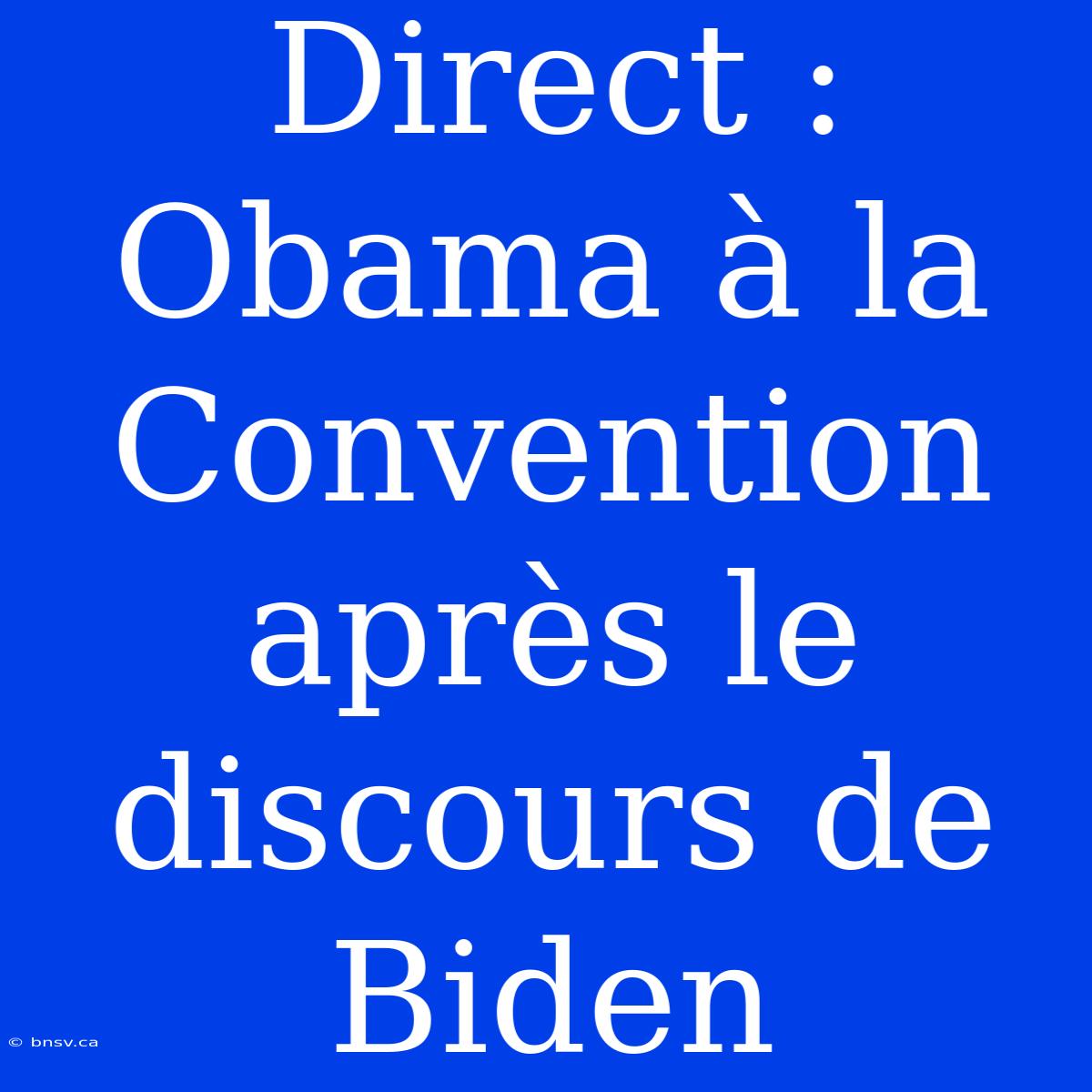 Direct : Obama À La Convention Après Le Discours De Biden