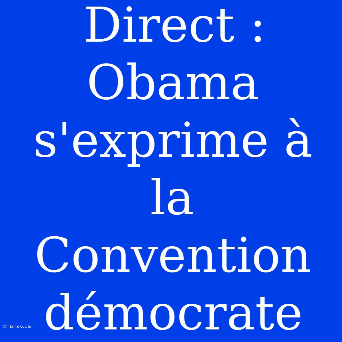 Direct : Obama S'exprime À La Convention Démocrate