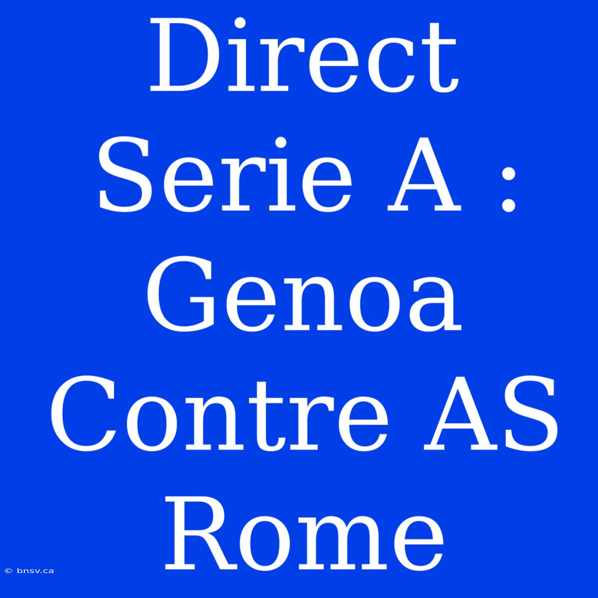 Direct Serie A : Genoa Contre AS Rome