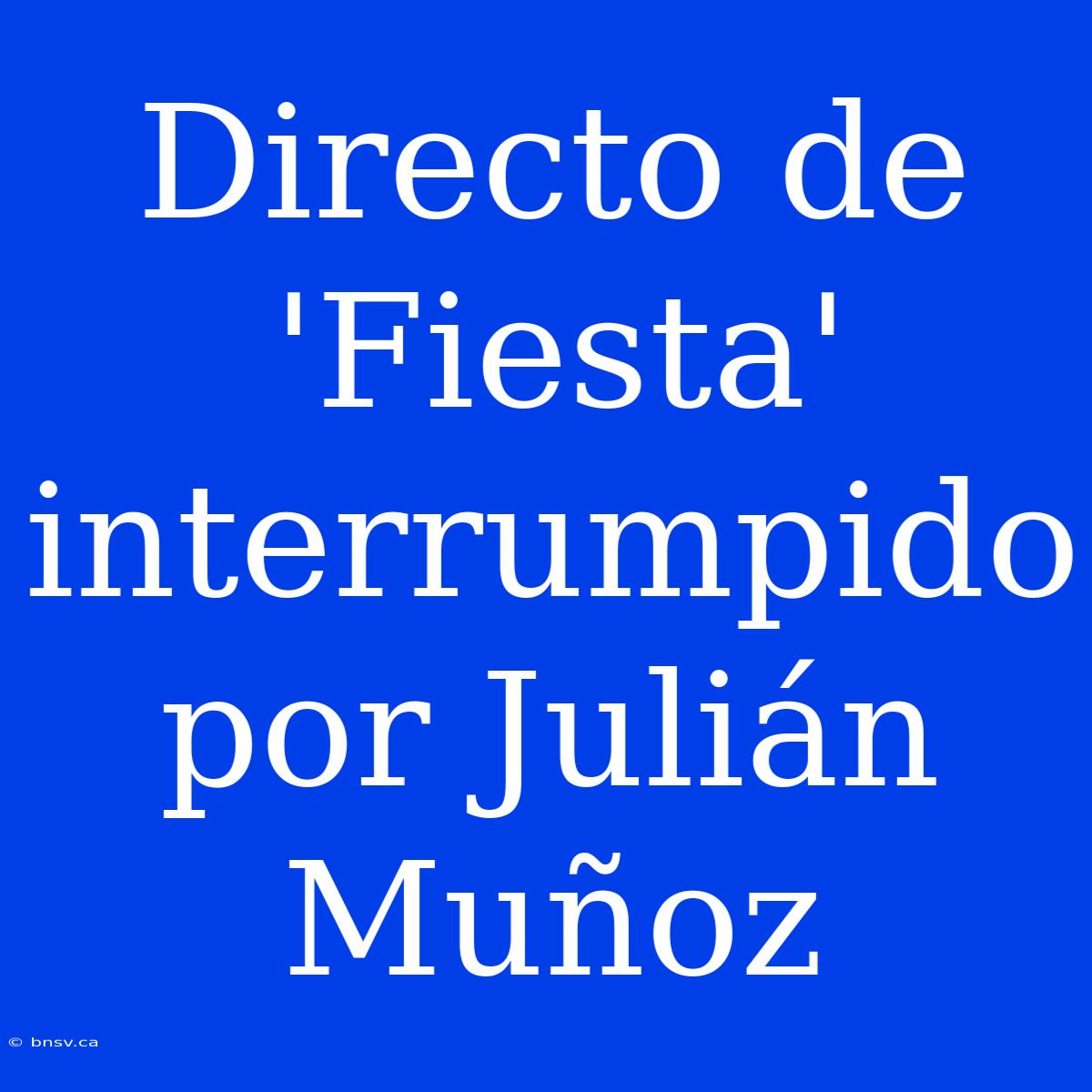 Directo De 'Fiesta' Interrumpido Por Julián Muñoz