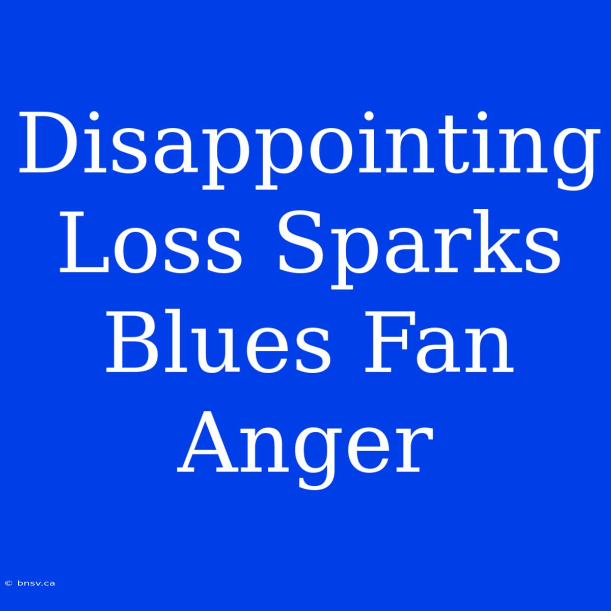 Disappointing Loss Sparks Blues Fan Anger