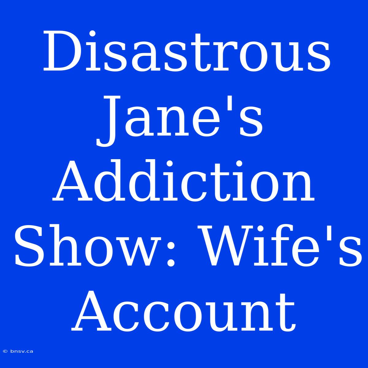 Disastrous Jane's Addiction Show: Wife's Account