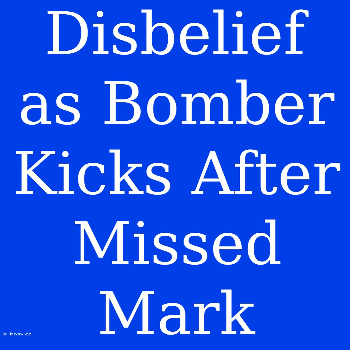 Disbelief As Bomber Kicks After Missed Mark