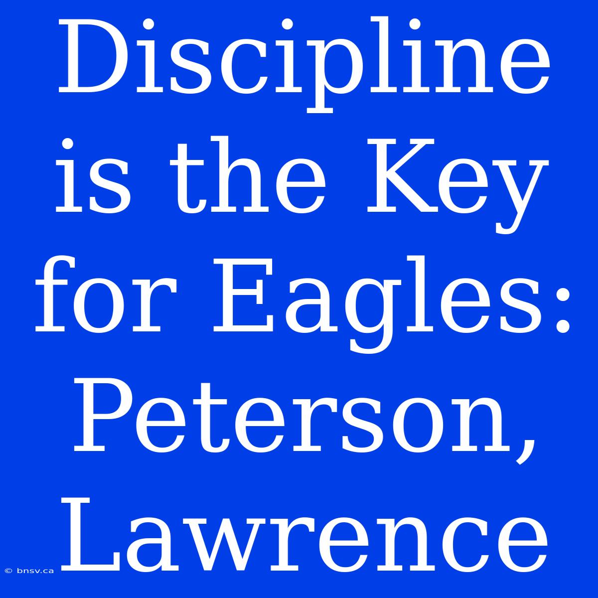 Discipline Is The Key For Eagles: Peterson, Lawrence