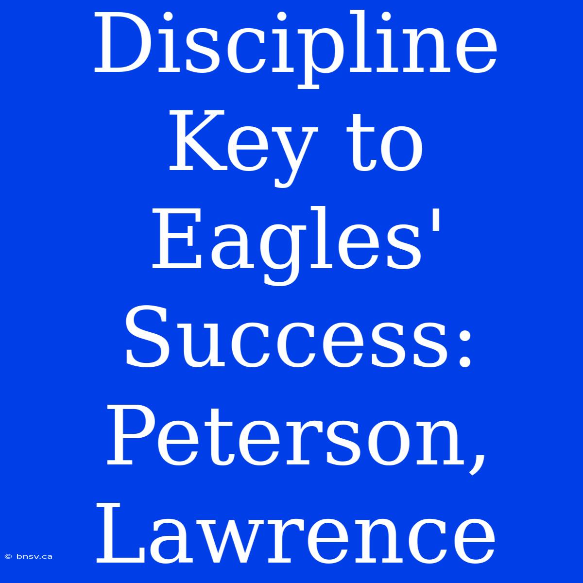 Discipline Key To Eagles' Success: Peterson, Lawrence