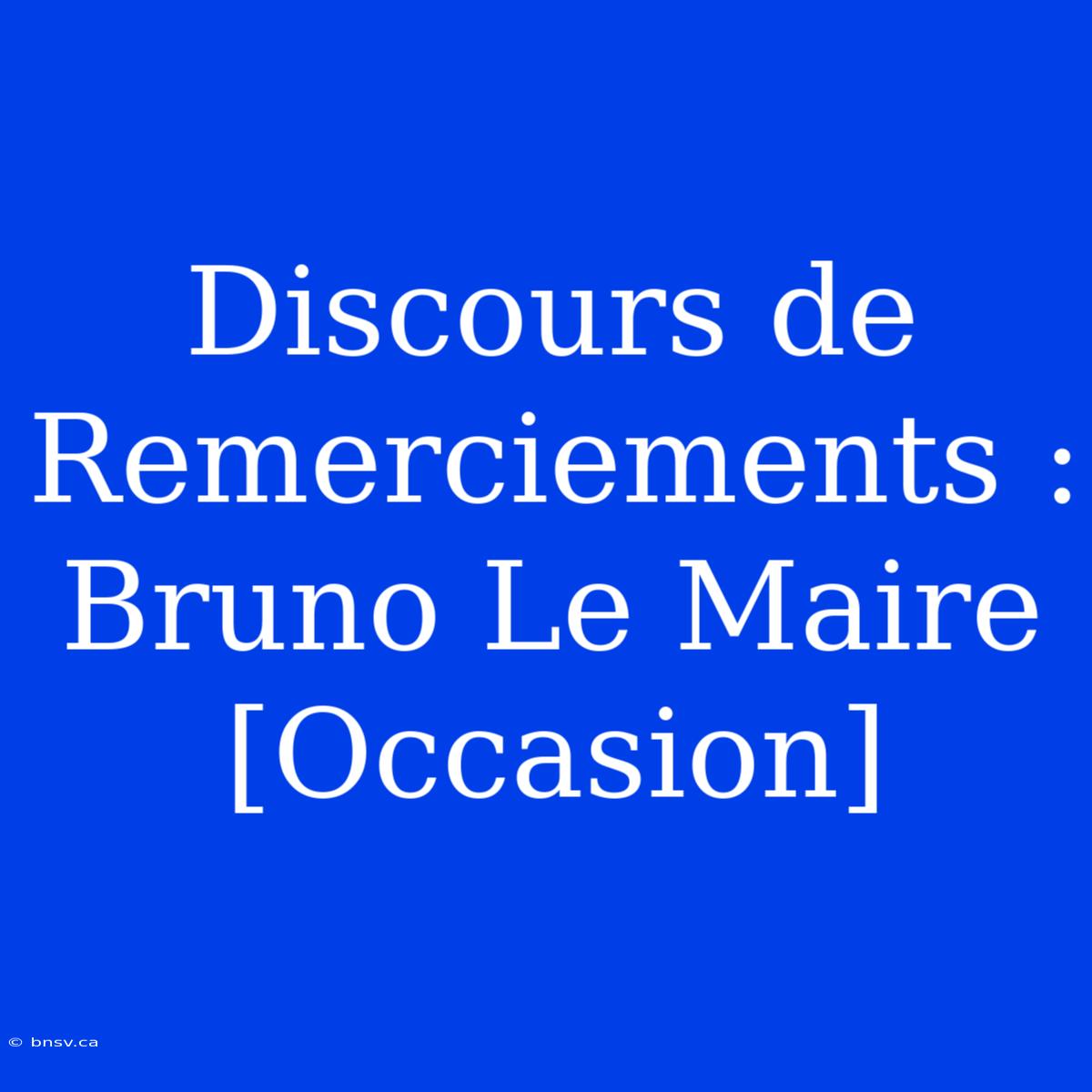 Discours De Remerciements : Bruno Le Maire [Occasion]