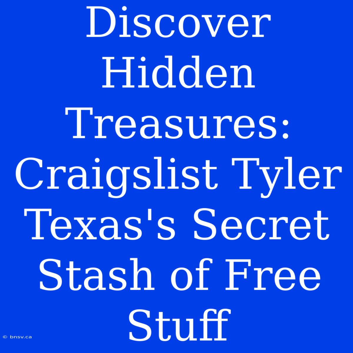 Discover Hidden Treasures: Craigslist Tyler Texas's Secret Stash Of Free Stuff