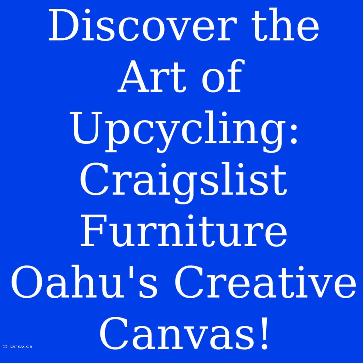 Discover The Art Of Upcycling: Craigslist Furniture Oahu's Creative Canvas!