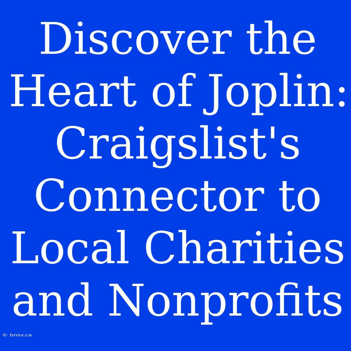 Discover The Heart Of Joplin: Craigslist's Connector To Local Charities And Nonprofits