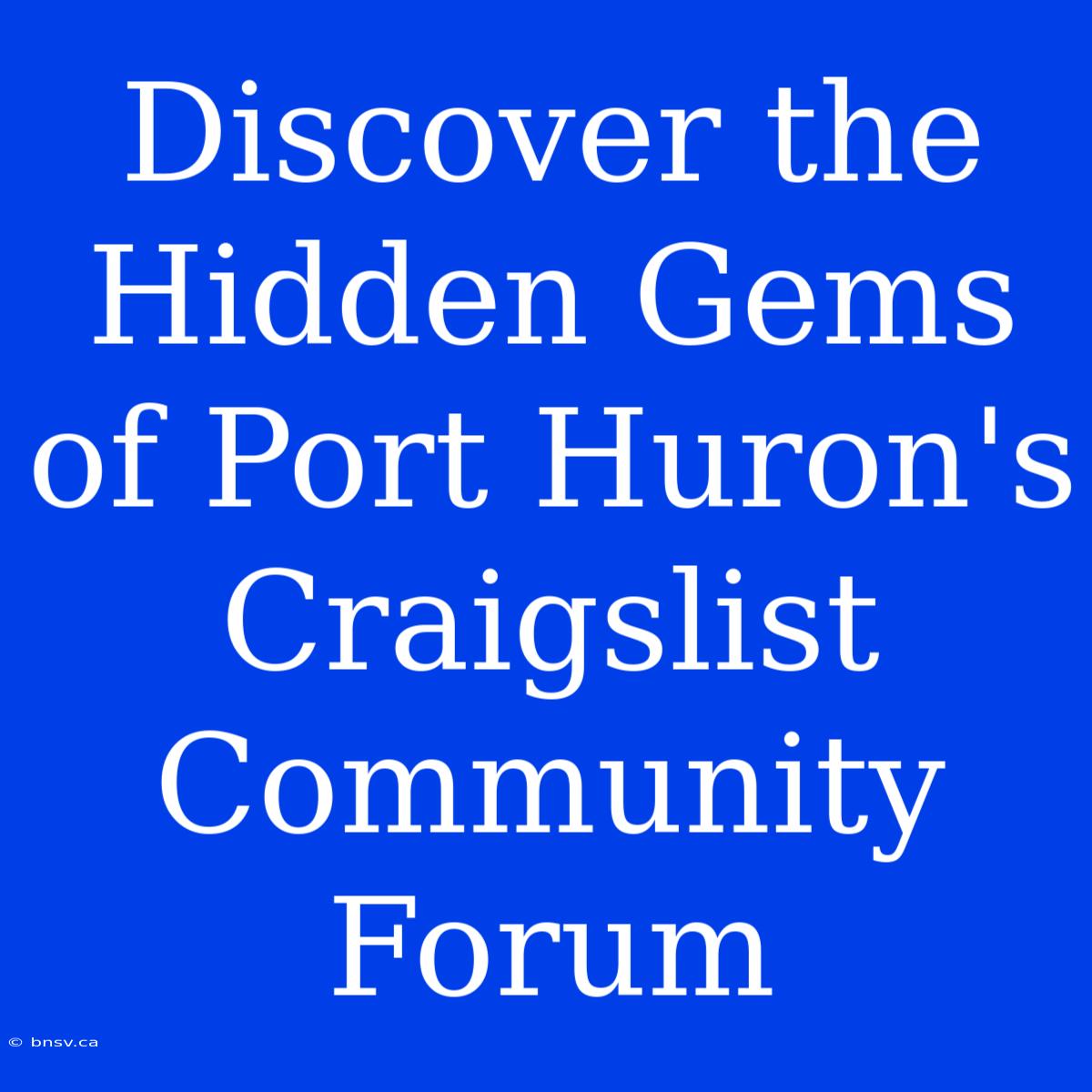 Discover The Hidden Gems Of Port Huron's Craigslist Community Forum