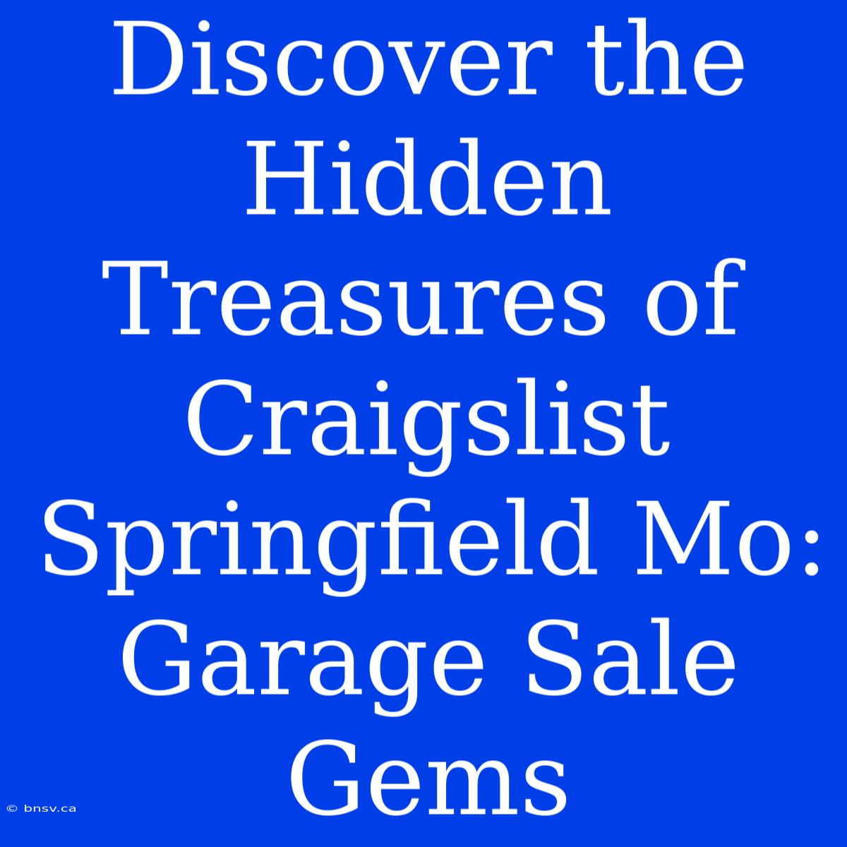 Discover The Hidden Treasures Of Craigslist Springfield Mo: Garage Sale Gems