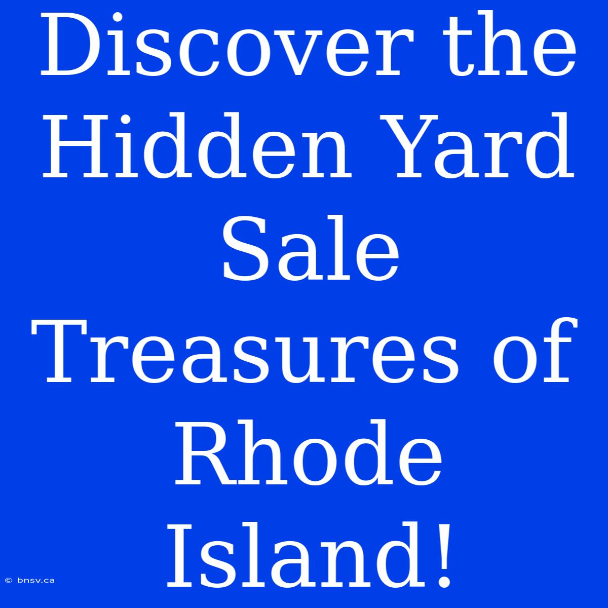 Discover The Hidden Yard Sale Treasures Of Rhode Island!