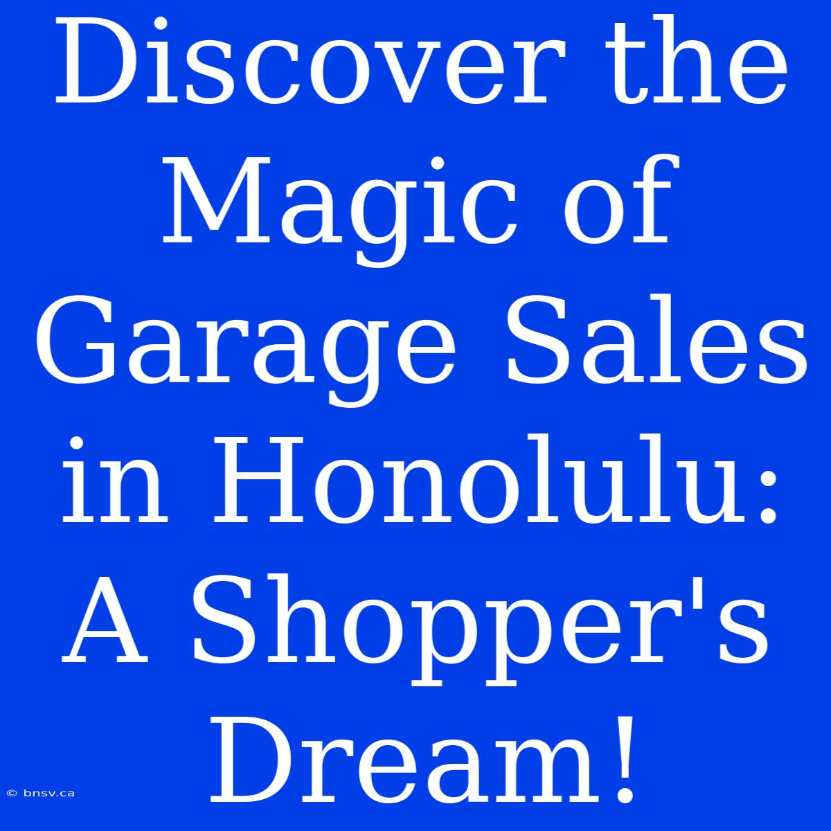 Discover The Magic Of Garage Sales In Honolulu: A Shopper's Dream!