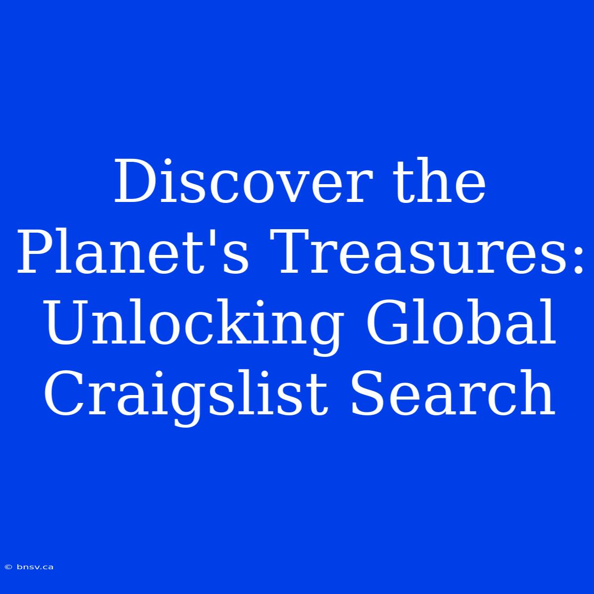 Discover The Planet's Treasures: Unlocking Global Craigslist Search