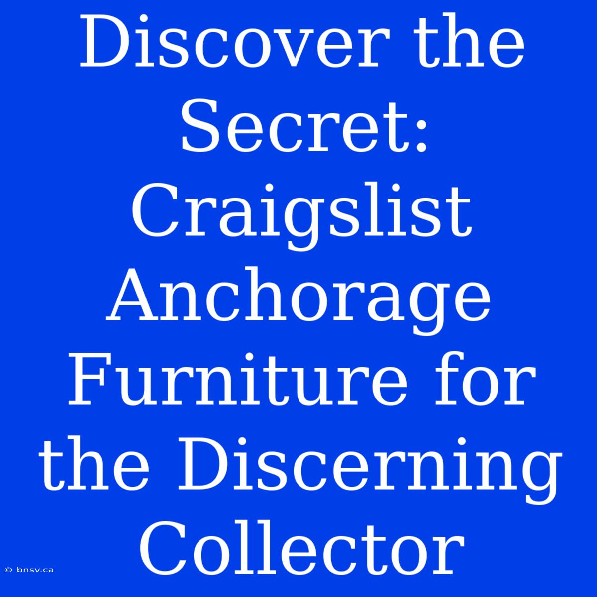 Discover The Secret: Craigslist Anchorage Furniture For The Discerning Collector