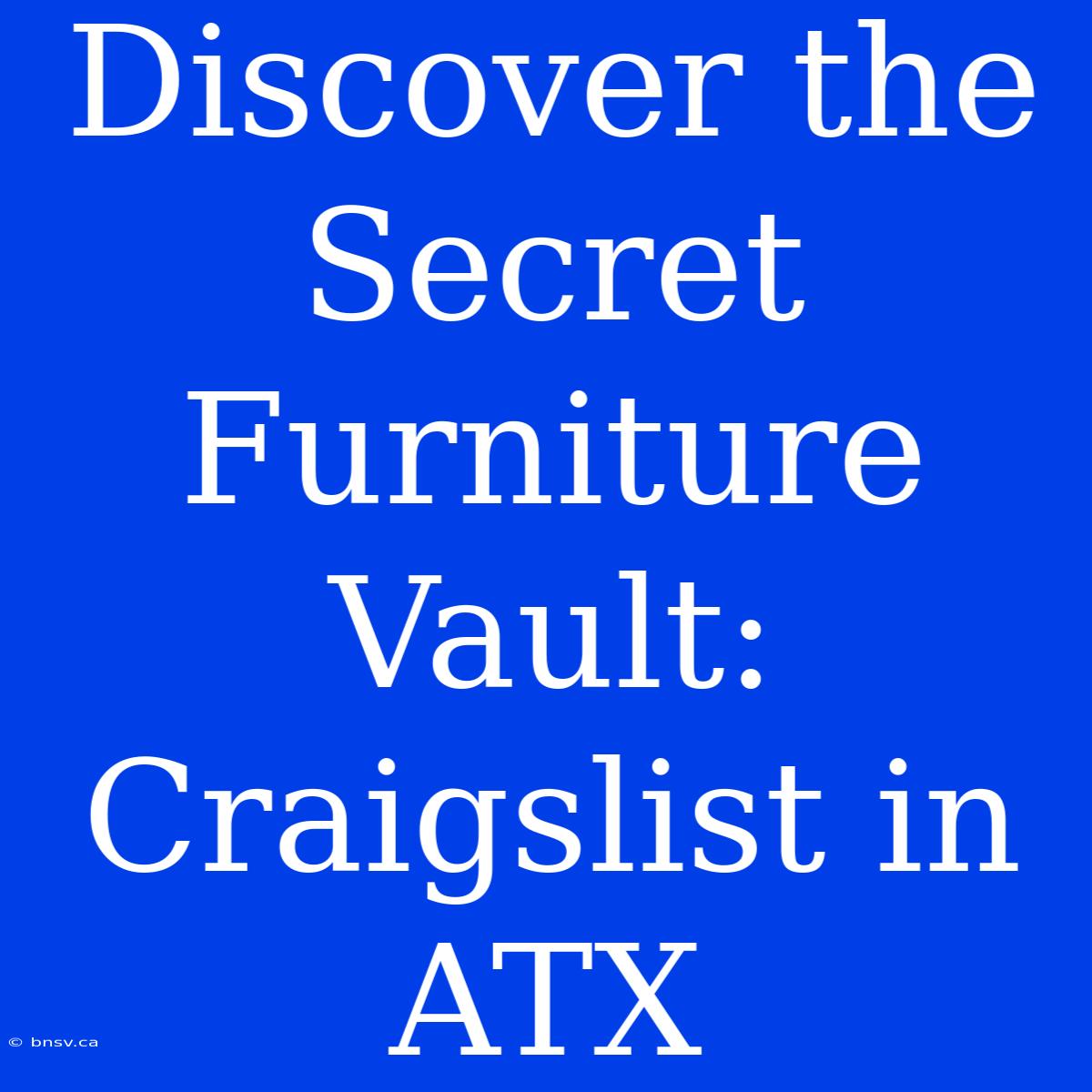 Discover The Secret Furniture Vault: Craigslist In ATX