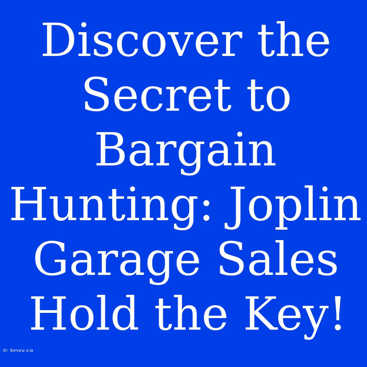 Discover The Secret To Bargain Hunting: Joplin Garage Sales Hold The Key!